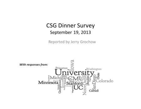 CSG Dinner Survey September 19, 2013 Reported by Jerry Grochow With responses from: