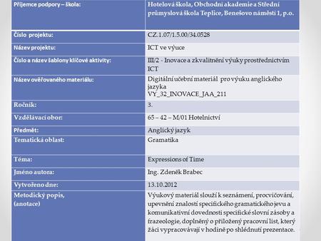 Příjemce podpory – škola: Hotelová škola, Obchodní akademie a Střední průmyslová škola Teplice, Benešovo náměstí 1, p.o. Číslo projektu: CZ.1.07/1.5.00/34.0528.