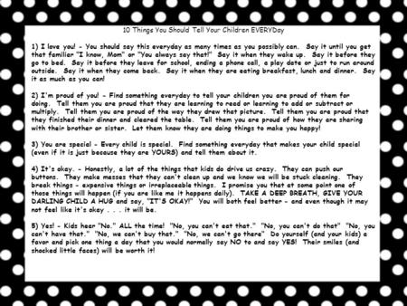 10 Things You Should Tell Your Children EVERYDay 1) I love you! - You should say this everyday as many times as you possibly can. Say it until you get.