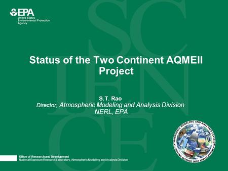 Office of Research and Development National Exposure Research Laboratory, Atmospheric Modeling and Analysis Division S.T. Rao Director, Atmospheric Modeling.