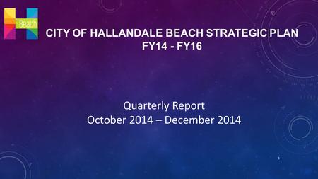 CITY OF HALLANDALE BEACH STRATEGIC PLAN FY14 - FY16 Quarterly Report October 2014 – December 2014 1.