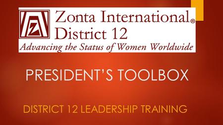 PRESIDENT’S TOOLBOX DISTRICT 12 LEADERSHIP TRAINING.