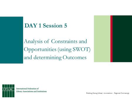 Building Strong Library Associations | Regional Convenings DAY 1 Session 5 Analysis of Constraints and Opportunities (using SWOT) and determining Outcomes.