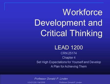 Copyright © 2008 Pearson Prentice Hall. All rights reserved. 1 1 Professor Donald P. Linden LEAD 1200 CRN 25174 Chapter 4 Set High Expectations for Yourself.