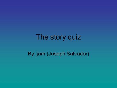 The story quiz By: jam (Joseph Salvador). The town Your friend offers you a map for the woods. Do you except it? Except Reject.