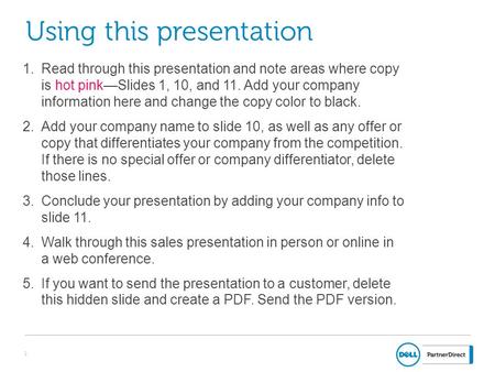 1 Using this presentation 1.Read through this presentation and note areas where copy is hot pink—Slides 1, 10, and 11. Add your company information here.