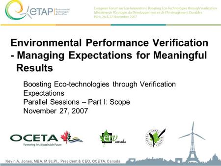 Kevin A. Jones, MBA, M.Sc.Pl., President & CEO, OCETA, Canada Environmental Performance Verification - Managing Expectations for Meaningful Results Boosting.