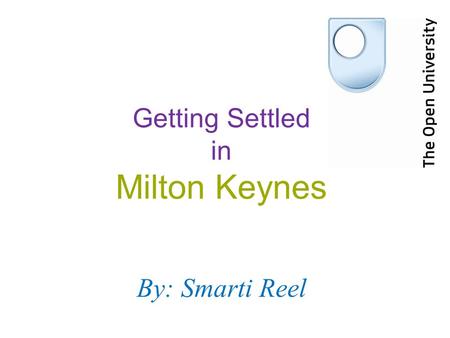 Getting Settled in Milton Keynes By:Smarti Reel. First Things First: List of Priorities Register with General Practitioner(GP) Council Registration Bank.