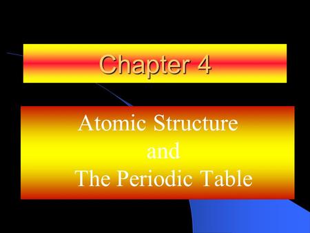 Atomic Structure and The Periodic Table