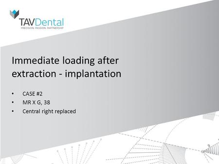 Immediate loading after extraction - implantation CASE #2 MR X G, 38 Central right replaced.