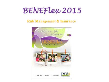 BENEFlex 2015 Risk Management & Insurance. Please Be Nice & Turn Off That Device Sit back, relax & give your phone a rest, so when you enroll in benefits.