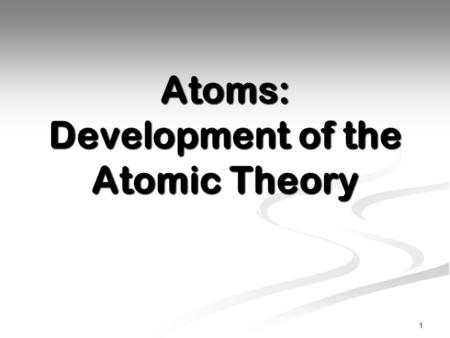 Atoms: Development of the Atomic Theory