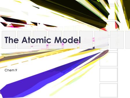 The Atomic Model Chem 9.