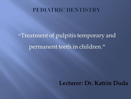 “Treatment of pulpitis temporary and permanent teeth in children.”