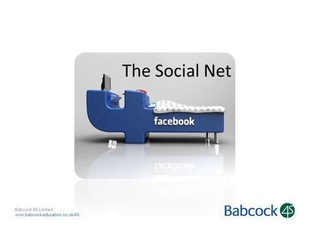 Babcock 4S Limited www.babcock-education.co.uk/4S The Social Net.