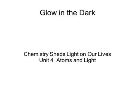 Chemistry Sheds Light on Our Lives Unit 4 Atoms and Light