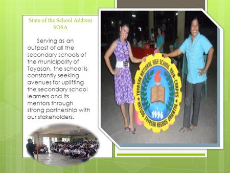 State of the School Address SOSA Serving as an outpost of all the secondary schools of the municipality of Tayasan, the school is constantly seeking avenues.