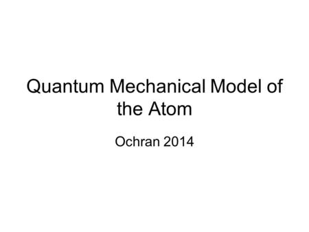 Quantum Mechanical Model of the Atom