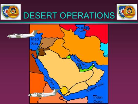 DESERT OPERATIONS Med. Sea Arabian Sea Indian Ocean Persian Gulf