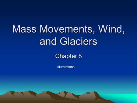 Mass Movements, Wind, and Glaciers