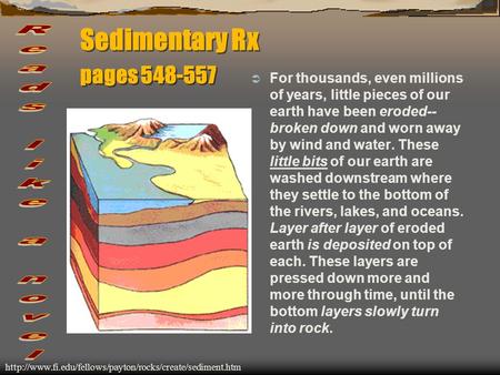 Sedimentary Rx pages 548-557  For thousands, even millions of years, little pieces of our earth have been eroded-- broken down and worn away by wind.