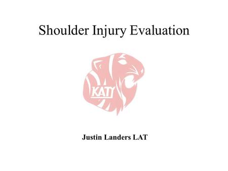 Shoulder Injury Evaluation Justin Landers LAT. Basic Anatomy & Kinesiology 3 Bone Structures Clavicle Scapula Humerus.