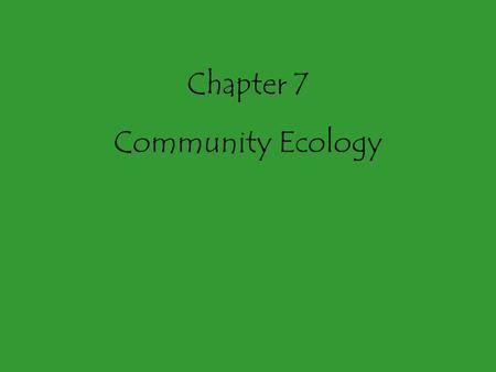 Chapter 7 Community Ecology.