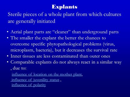 Explants Sterile pieces of a whole plant from which cultures are generally initiated Aerial plant parts are “cleaner” than underground parts The smaller.