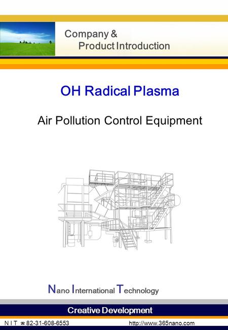 N I T ☎ 82-31-608-6553  Creative Development Company & Product Introduction N ano I nternational T echnology OH Radical Plasma Air.