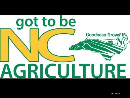 9/12/2015. SUPPORTING AGRIBUSINESS DEVELOPMENT IN NORTH CAROLINA Ron Fish Agribusiness Development NCDA & CS 9/12/2015.