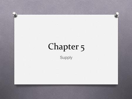 Chapter 5 Supply. What is Supply? The amount of a product that would be offered for sale at all possible prices that could prevail in the market. The.