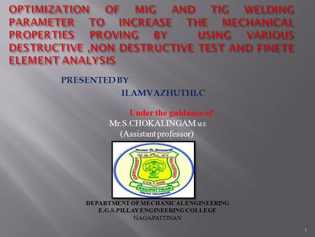 PRESENTED BY ILAMVAZHUTHI.C 1 Under the guidance of Mr.S.CHOKALINGAM M.E (Assistant professor) DEPARTMENT OF MECHANICAL ENGINEERING E.G.S.PILLAY ENGINEERING.