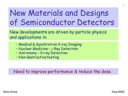 New Materials and Designs of Semiconductor Detectors New developments are driven by particle physics and applications in: Medical & Synchrotron X-ray Imaging.