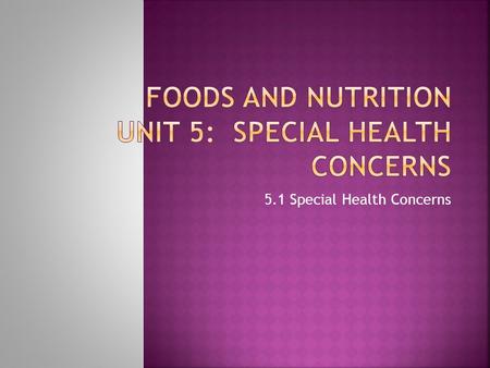 5.1 Special Health Concerns.  When sick or recovering from illness or injury:  Get plenty of fluids  If have poor appetite, fix small, frequent meals.