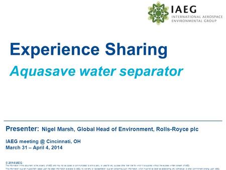 © 2014 IAEG The information in this document is the property of IAEG and may not be copied or communicated to a third party, or used for any purpose other.