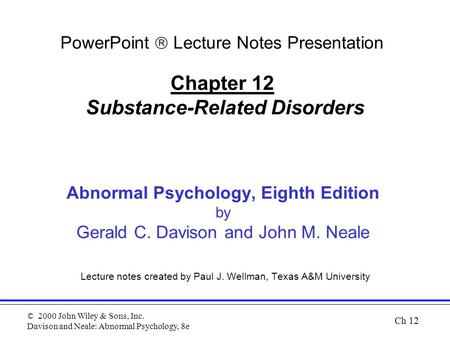 © 2000 John Wiley & Sons, Inc. Davison and Neale: Abnormal Psychology, 8e Abnormal Psychology, Eighth Edition by Gerald C. Davison and John M. Neale Lecture.