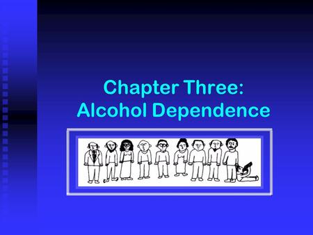 Chapter Three: Alcohol Dependence. points to consider  Definitions  Disease concept  Natural history  Guidelines for diagnosis.