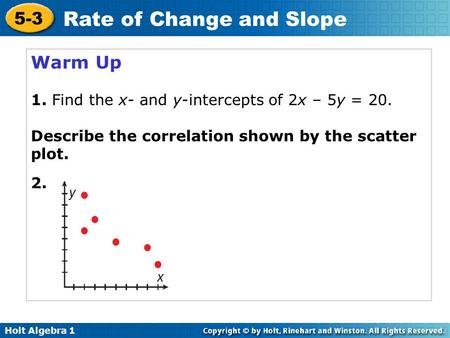 Warm Up 1. Find the x- and y-intercepts of 2x – 5y = 20.