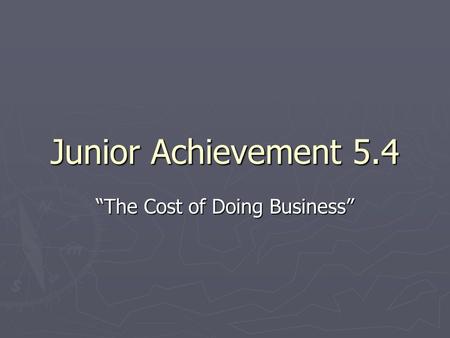 Junior Achievement 5.4 “The Cost of Doing Business”