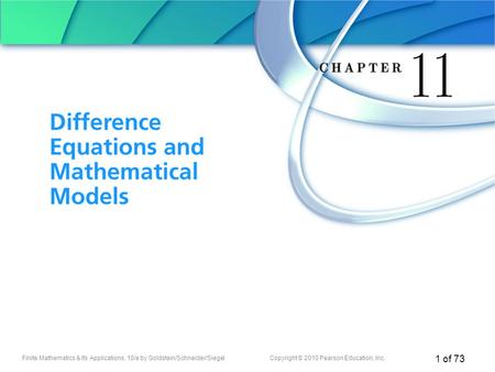 Finite Mathematics & Its Applications, 10/e by Goldstein/Schneider/SiegelCopyright © 2010 Pearson Education, Inc. 1 of 73 Chapter 11 Difference Equations.