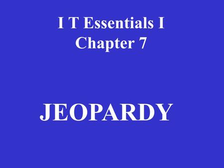 I T Essentials I Chapter 7 JEOPARDY PrintersStandardsPrinting Potpourri 1 Application 100100 200 300 400 500.