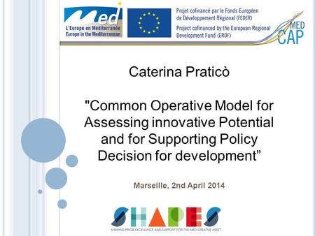 Caterina Praticò Common Operative Model for Assessing innovative Potential and for Supporting Policy Decision for development” Marseille, 2nd April 2014.