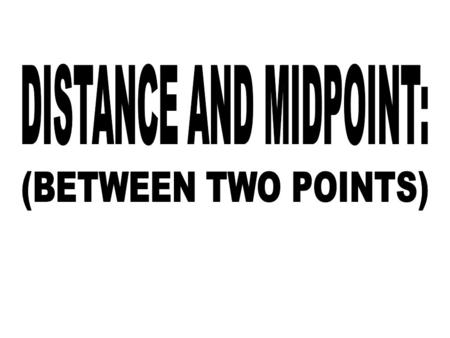 (x 1, y 1 ) (x 2, y 2 (x 1, y 1 ) (x 2, y 2 ) |x 1 – x 2 | |y 1 – y 2 | d.