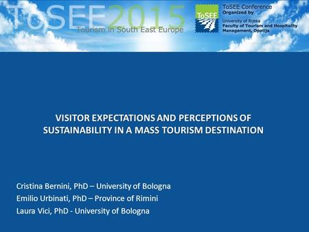 VISITOR EXPECTATIONS AND PERCEPTIONS OF SUSTAINABILITY IN A MASS TOURISM DESTINATION Cristina Bernini, PhD – University of Bologna Emilio Urbinati, PhD.