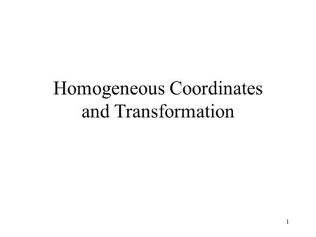 1 Homogeneous Coordinates and Transformation. 2 Line in R 2 General line equation Normalize: Distance to origin (projection along n) n (x,y) For any two.