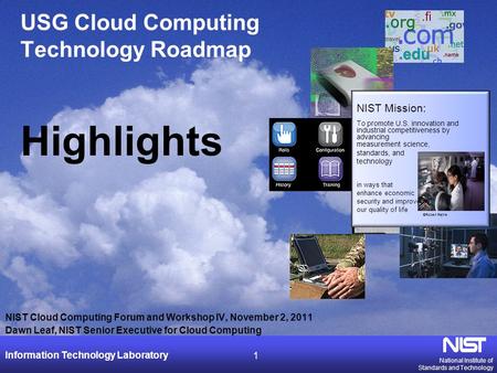 National Institute of Standards and Technology Information Technology Laboratory 1 USG Cloud Computing Technology Roadmap Highlights NIST Cloud Computing.