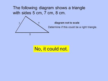 The following diagram shows a triangle with sides 5 cm, 7 cm, 8 cm.