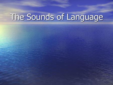 The Sounds of Language. Phonology, Phonetics & Phonemics… Phonology, Phonetics & Phonemics… Producing and writing speech sounds... Producing and writing.