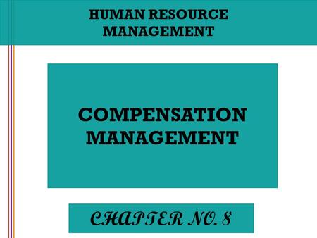 HUMAN RESOURCE MANAGEMENT COMPENSATION MANAGEMENT CHAPTER NO. 8.