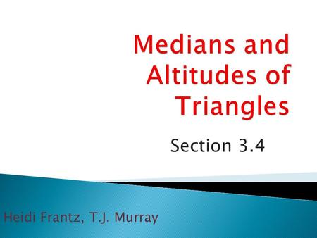 Section 3.4 Heidi Frantz, T.J. Murray. A. Line segment drawn from triangle vertex to midpoint of opposite side. [Ex. (segment) FB.] B. Line segment drawn.